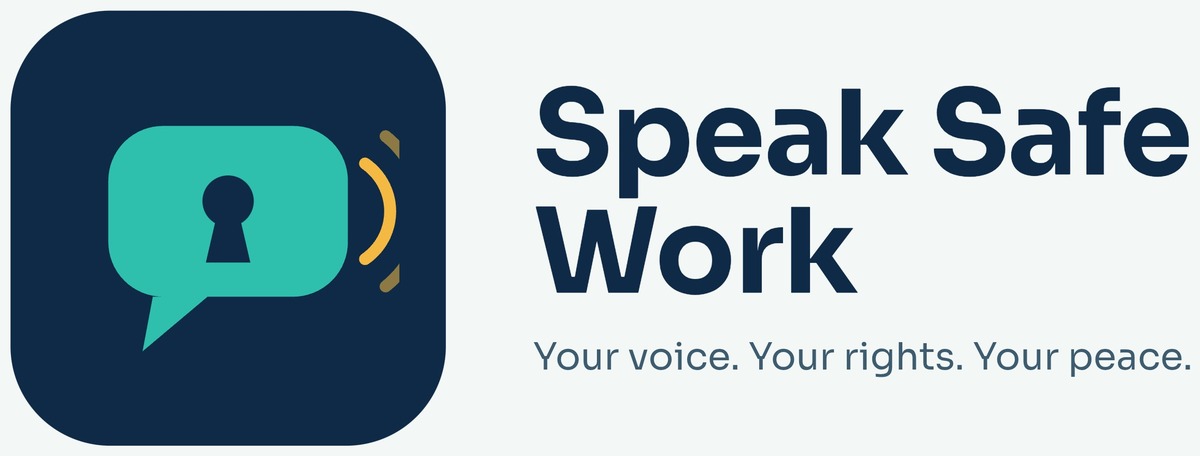 Speak Safe Work. Your voice. Your rights. Your peace.